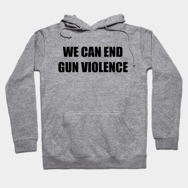 WE CAN END GUN VIOLENCE Hoodie by hananeshopping